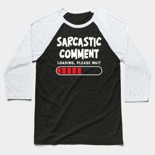 Sarcastic comment loading, please wait Baseball T-Shirt